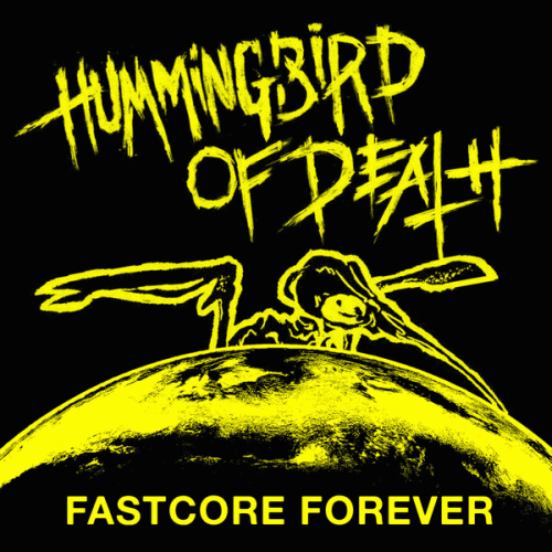 Hummingbird Of Death : Fastcore Forever
